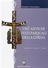 Raniero Cantalamessa - I più antichi testi pasquali della Chiesa. Introduzione, traduzione, commento