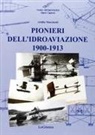 Attilio Marchetti - Pionieri dell'idroaviazione 1900-1913