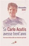 Alessandro Deho' - Se Carlo Acutis avesse trent'anni. Una nuova lettura delle sue intuizioni spirituali