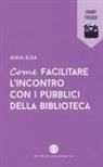 Anna Busa - Come facilitare l'incontro con i pubblici della biblioteca