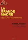 Ernst Jünger, Mario Bosincu - La Grande Madre. Meditazioni mediterranee