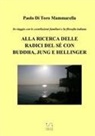 Paolo Di Toro Mammarella - In viaggio con le costellazioni familiari e la filosofia indiana. Alla ricerca delle radici del sé con Buddha, Jung e Hellinger