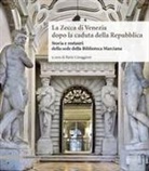 Ilaria Cavaggioni - La Zecca di Venezia dopo la caduta della Repubblica. Storia e restauri della sede della Biblioteca Marciana