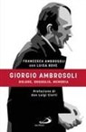 Francesca Ambrosoli - Giorgio Ambrosoli. Dolore, orgoglio, memoria