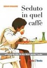 Sergio Dragone - Seduto in quel caffè. L'antologia dei versi più belli della canzone italiana