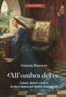 Gianna Baucero - All'ombra del re. Amori, dolori e poteri di dieci donne del Medioevo inglese