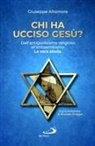 Giuseppe Altamore - Chi ha ucciso Gesù? Dall'antigiudaismo religioso all'antisemitismo. La vera storia