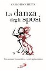Carlo Rocchetta - La danza degli sposi. Tra amore romantico e corteggiamento