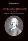 Roberto Gatti - Jean-Jacques Rousseau e noi. Identità, verità, riconoscimento