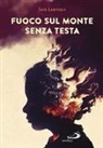 Iain Lawrence - Fuoco sul monte senza testa