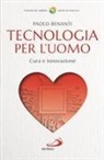 Paolo Benanti - Tecnologia per l'uomo. Cura e innovazione