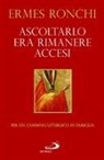 Ermes Ronchi - Ascoltarlo era rimanere accesi. Per un cammino liturgico in famiglia (Anno A)