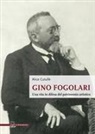 Alice Cutull&egrave; - Gino Fogolari. Una vita in difesa del patrimonio artistico