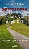 Federico Schio - Sottosopra. La mia Via degli Dei. Da Bologna a Firenze a piedi sperando che le salite prima o poi finiscano