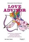 Alessandro Nicolò Pellizzari - Love advisor. Guida pratica e indispensabile per evitare fregature in amore e scoprire chi è davvero l'uomo che ti interessa
