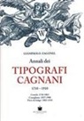Giampaolo Zagonel - Annali dei tipografi Cagnani 1710-1910. Ceneda 1710-1861 Conegliano 1837-1900 Pieve di Soligo 1882-1910