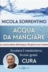 Nicola Sorrentino - Acqua da mangiare. Accelera il metabolismo, brucia i grassi, cura