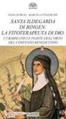 Elisa Giorgio, Marcello Stanzione - Santa Ildegarda di Bingen: la fitoterapeuta di Dio. Curarsi con le piante dell'orto del convento benedettino