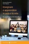 Giovanni Bonaiuti, Anna Dipace - Insegnare e apprendere in aula e in rete. Per una didattica blended efficace