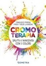 Maria Teresa Lucheroni, Francesco Padrini, Roberto Fabbretti - Cromoterapia. Salute e benessere con i colori