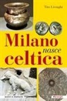 Tito Livraghi - Milano nasce celtica