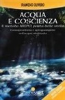 Francesco Oliviero - Acqua e coscienza. Il metodo Arepo, porta delle stelle. Consapevolezza e autoguarigione nell'acqua vitalizzata