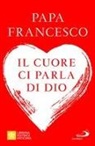 Francesco (Jorge Mario Bergoglio), Giacomo Costa - Il cuore ci parla di Dio. L'importanza del discernimento per la vita di oggi