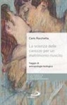 Carlo Rocchetta - La scienza delle carezze per un matrimonio riuscito. Saggio di antropologia teologica