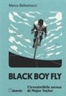 Marco Ballestracci - Black boy fly. L'irresistibile ascesa di Major Taylor