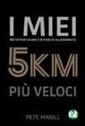 Pete Magill - I miei 5 km più veloci. 25 fattori chiave e 4 piani di allenamento. Ediz. italiana e inglese