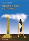 Pierluigi Argoneto, Michele Cerone - Sopra un cielo a comando. Il viaggio nella Basilicata della scienza, dalla Magna Grecia allo sbarco sulla Luna