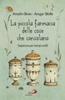 Grün Anselm, Ansgar Stüfe - La piccola farmacia delle cose che consolano. Sapienza per tempi ostili