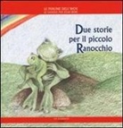 Daniela Poggiolini, Gabriella Spinosa, P. Ciannamea - Due storie per il piccolo ranocchio