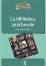 Ornella Foglieni - La biblioteca amichevole. Nuove tecnologie per un servizio orientato all'utente