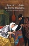 Domenico Ribatti - La buona medicina. Per un nuovo umanesimo della cura