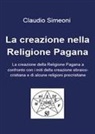 Claudio Simeoni - La creazione nella religione pagana