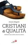 Donato Allegretti - Cristiani di qualità. Meditazioni per eccellere nella vita credente