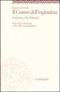 Gianluca Garelli - Il cosmo dell'ingiustizia. O cosmos tes adiachias. Fine della teologia e fini della responsabilità