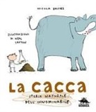 Nicola Davies, Neal Layton - La cacca. Storia naturale dell'innominabile