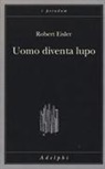 Robert Eisler - Uomo diventa lupo. Un'interpretazione antropologica di sadismo, masochismo e licantropia