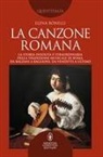Elena Bonelli - La canzone romana. La storia insolita e straordinaria della tradizione musicale di Roma. Da Balzani a Baglioni, da Venditti a Ultimo