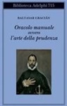 Baltasar Gracián - Oracolo manuale ovvero l'arte della prudenza