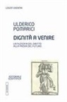 Ulderico Pomarici - Dignità a venire. La filosofia del diritto alla prova del futuro