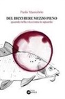 Paolo Massobrio - Del bicchiere mezzo pieno. Quando nella vita conta lo sguardo