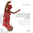 Maria Luisa Parolin - Laboratori di scultura oggi. Antonio Canova