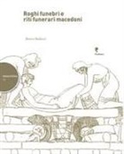 Bianca Balducci - Roghi funebri e riti funerari macedoni