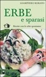 Giampiero Rorato - Erbe e sparasi. Ricette con erbe spontanee