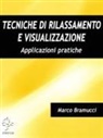Marco Bramucci - Tecniche di rilassamento e visualizzazione. Applicazioni pratiche