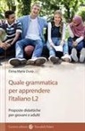 Elena Maria Duso - Quale grammatica per apprendere l'italiano L2. Proposte didattiche per giovani e adulti