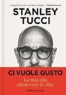 Stanley Tucci - Ci vuole gusto. La mia vita attraverso il cibo